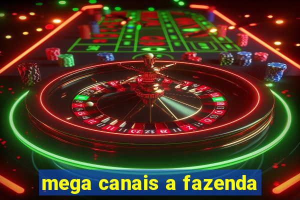 mega canais a fazenda